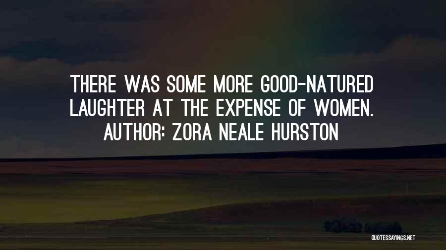 Zora Neale Hurston Quotes: There Was Some More Good-natured Laughter At The Expense Of Women.