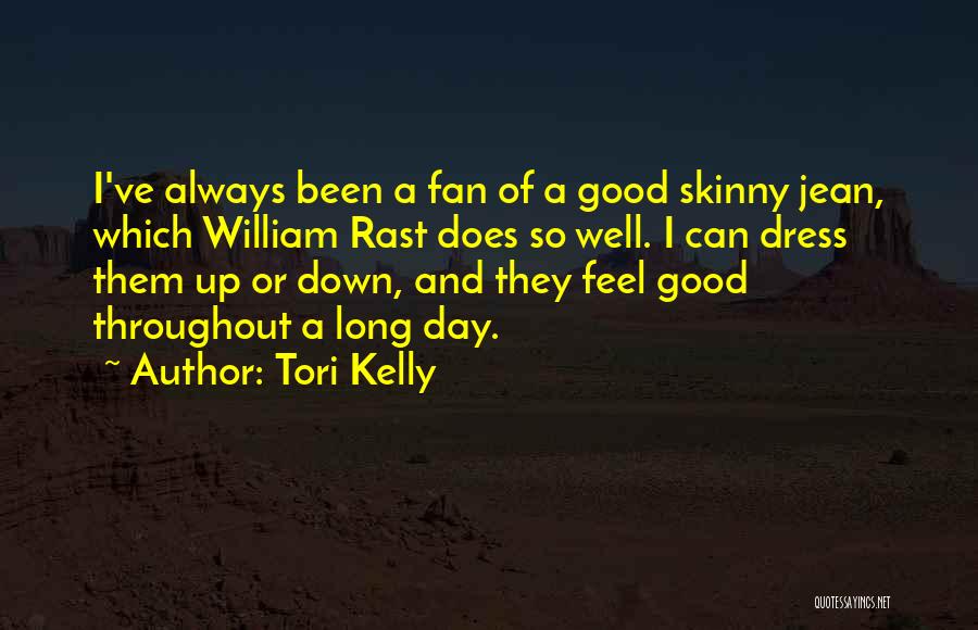 Tori Kelly Quotes: I've Always Been A Fan Of A Good Skinny Jean, Which William Rast Does So Well. I Can Dress Them