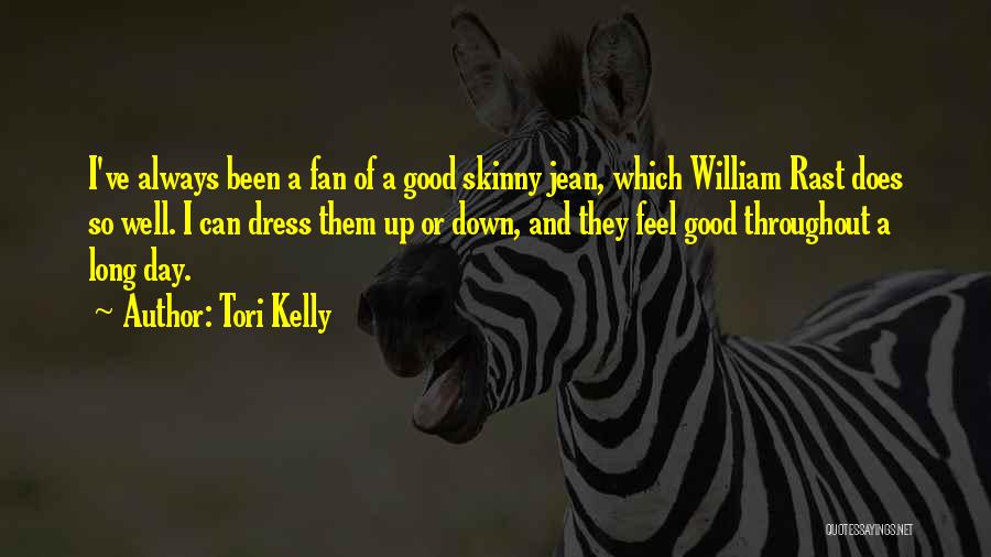 Tori Kelly Quotes: I've Always Been A Fan Of A Good Skinny Jean, Which William Rast Does So Well. I Can Dress Them