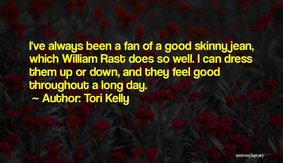 Tori Kelly Quotes: I've Always Been A Fan Of A Good Skinny Jean, Which William Rast Does So Well. I Can Dress Them