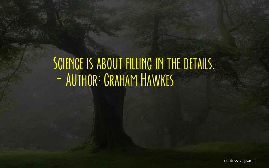Graham Hawkes Quotes: Science Is About Filling In The Details.