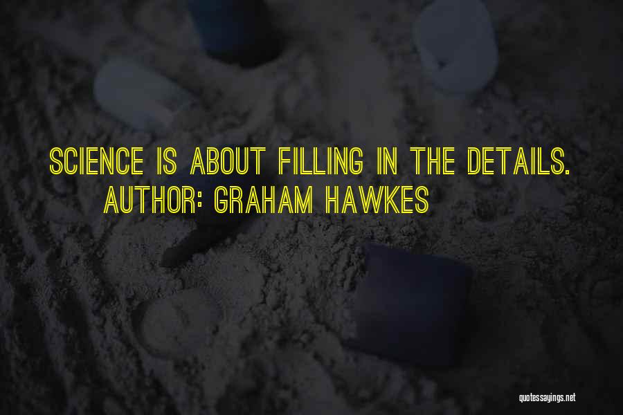 Graham Hawkes Quotes: Science Is About Filling In The Details.