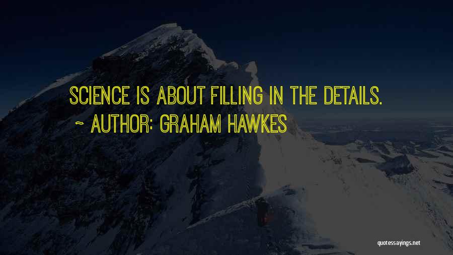 Graham Hawkes Quotes: Science Is About Filling In The Details.