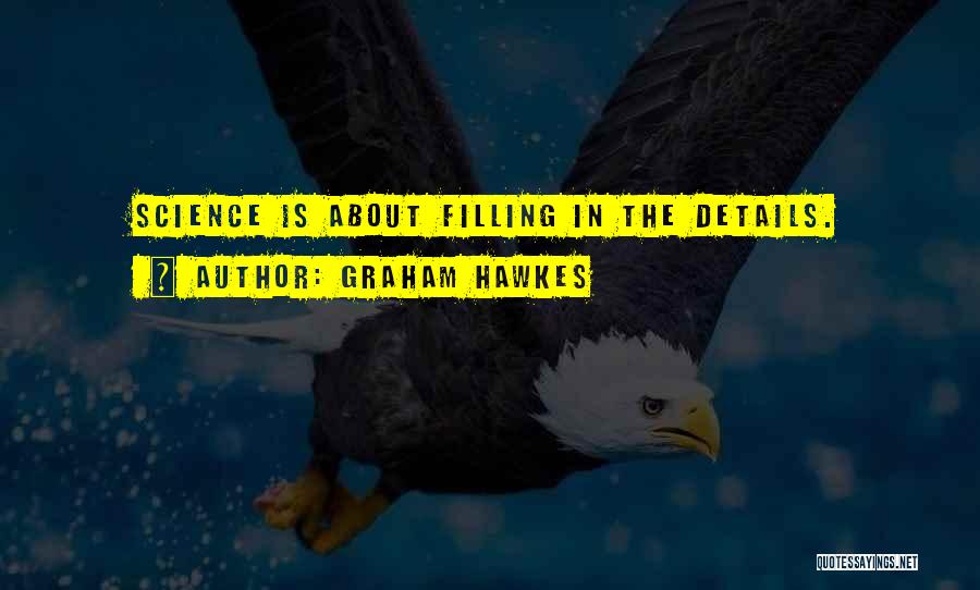 Graham Hawkes Quotes: Science Is About Filling In The Details.