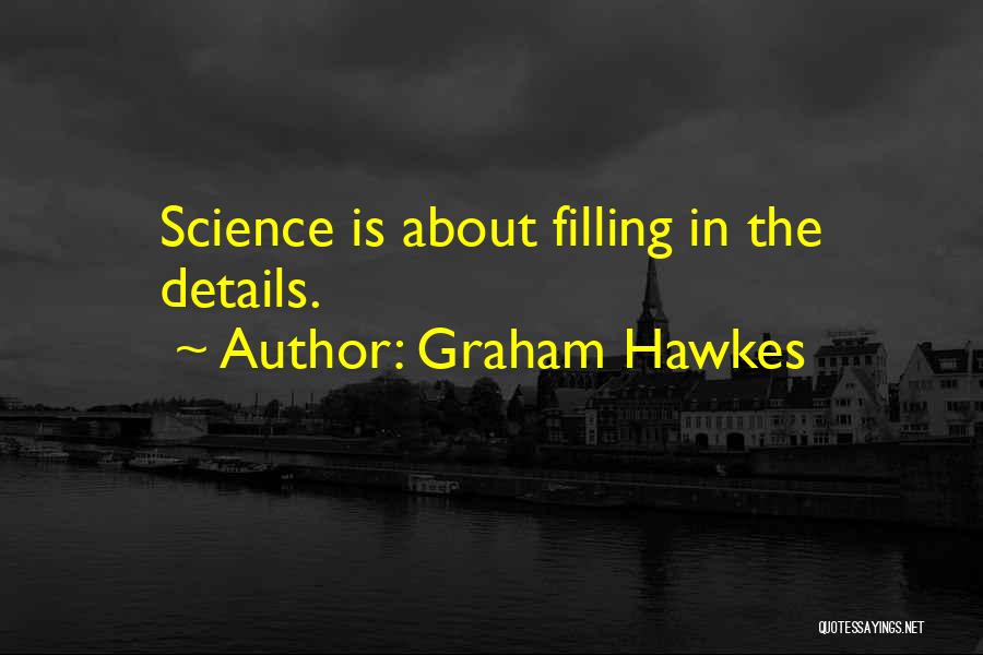Graham Hawkes Quotes: Science Is About Filling In The Details.