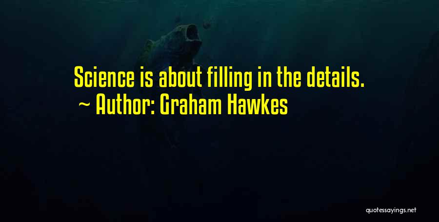 Graham Hawkes Quotes: Science Is About Filling In The Details.