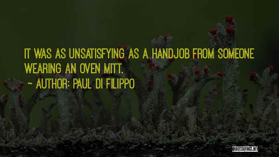 Paul Di Filippo Quotes: It Was As Unsatisfying As A Handjob From Someone Wearing An Oven Mitt.