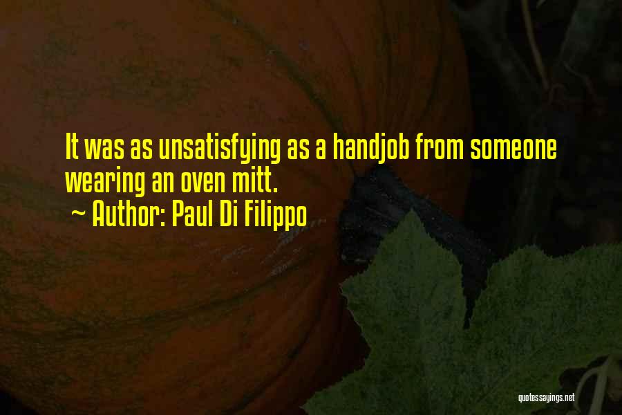 Paul Di Filippo Quotes: It Was As Unsatisfying As A Handjob From Someone Wearing An Oven Mitt.