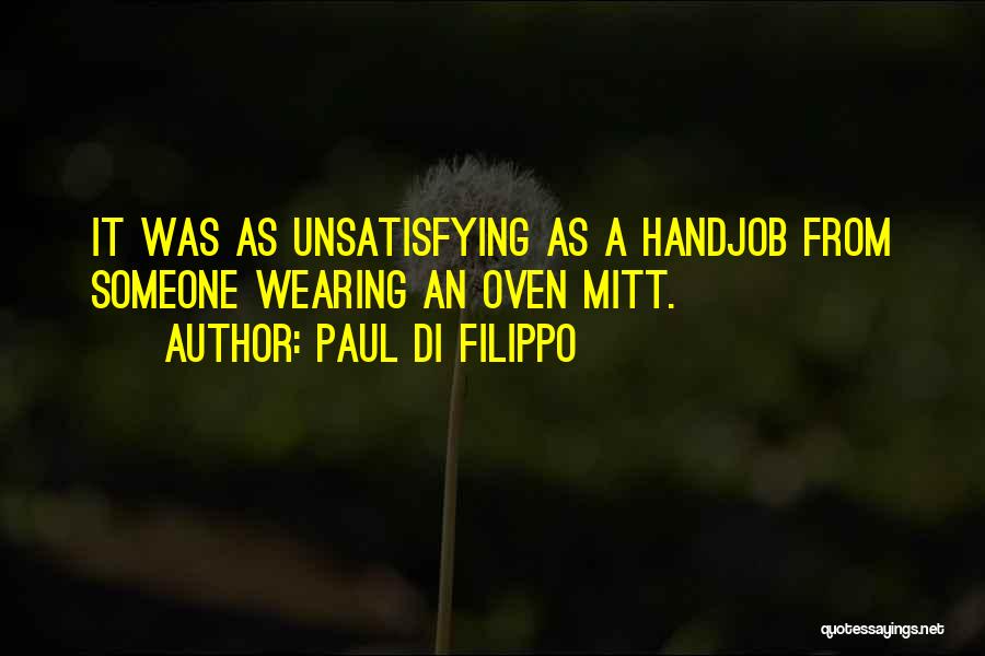 Paul Di Filippo Quotes: It Was As Unsatisfying As A Handjob From Someone Wearing An Oven Mitt.