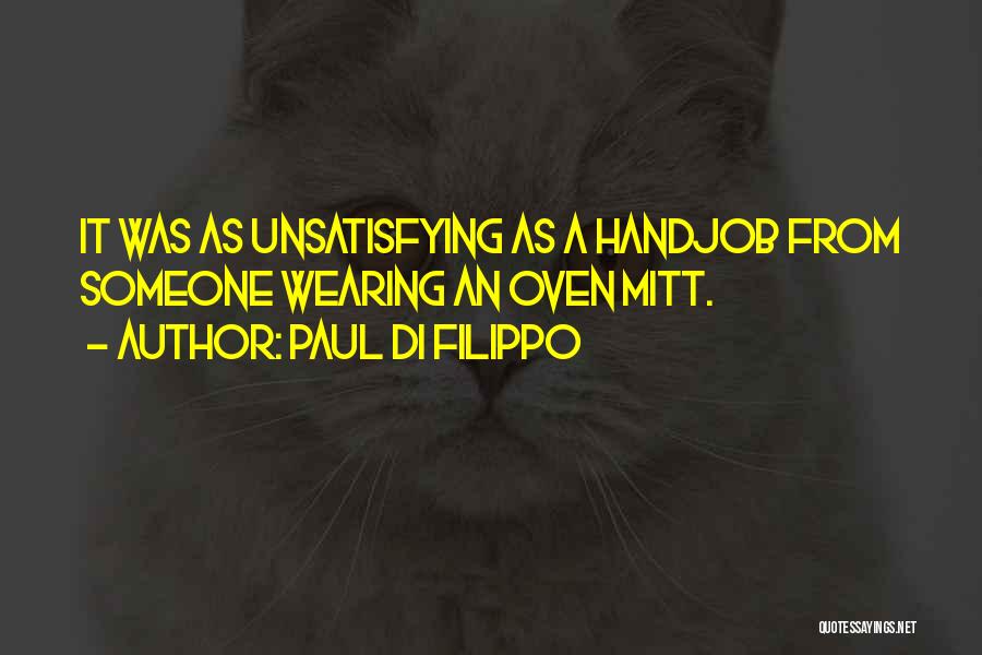 Paul Di Filippo Quotes: It Was As Unsatisfying As A Handjob From Someone Wearing An Oven Mitt.