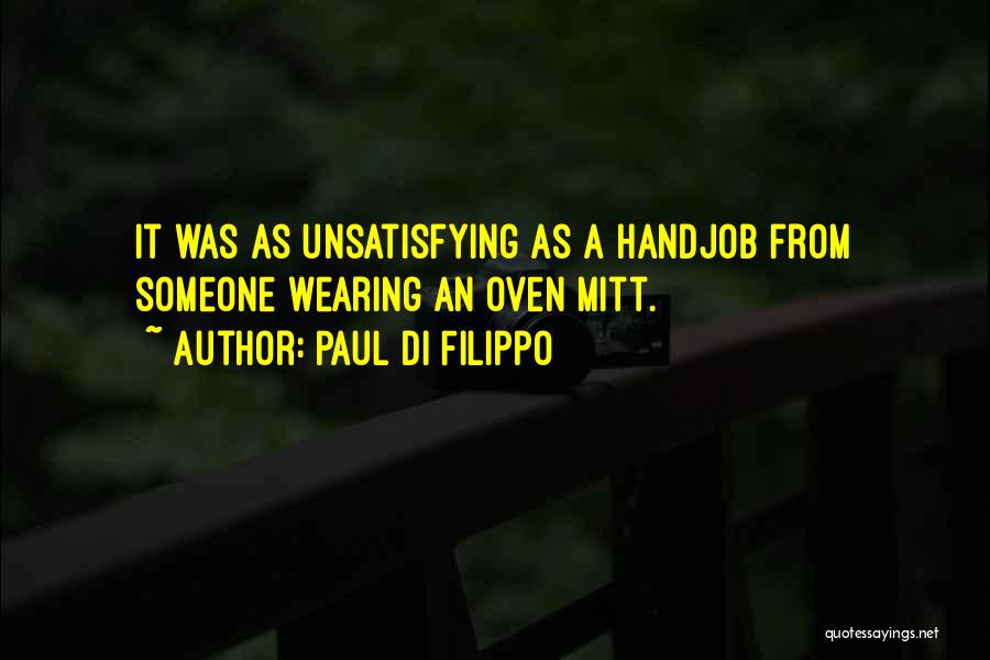 Paul Di Filippo Quotes: It Was As Unsatisfying As A Handjob From Someone Wearing An Oven Mitt.