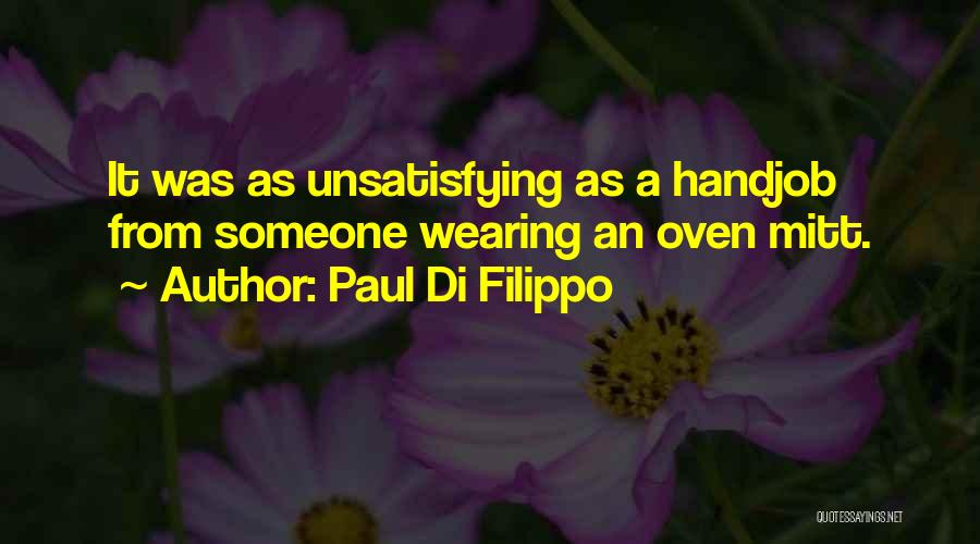 Paul Di Filippo Quotes: It Was As Unsatisfying As A Handjob From Someone Wearing An Oven Mitt.