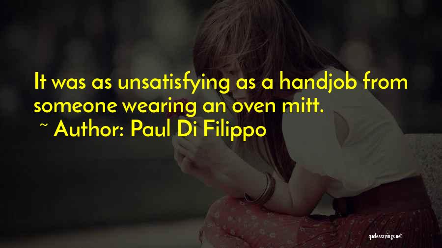 Paul Di Filippo Quotes: It Was As Unsatisfying As A Handjob From Someone Wearing An Oven Mitt.