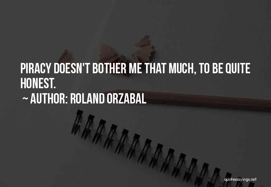 Roland Orzabal Quotes: Piracy Doesn't Bother Me That Much, To Be Quite Honest.