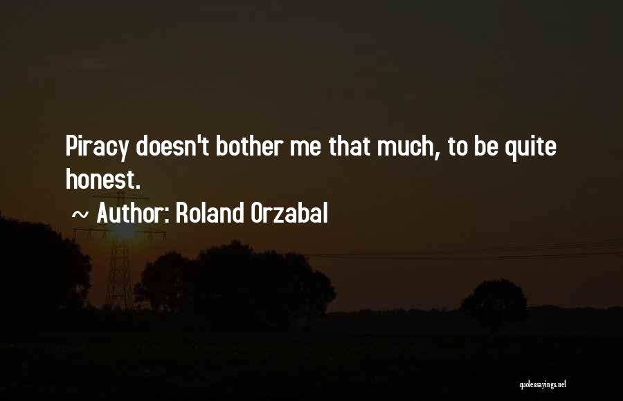 Roland Orzabal Quotes: Piracy Doesn't Bother Me That Much, To Be Quite Honest.