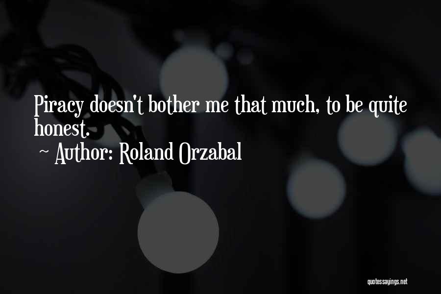 Roland Orzabal Quotes: Piracy Doesn't Bother Me That Much, To Be Quite Honest.