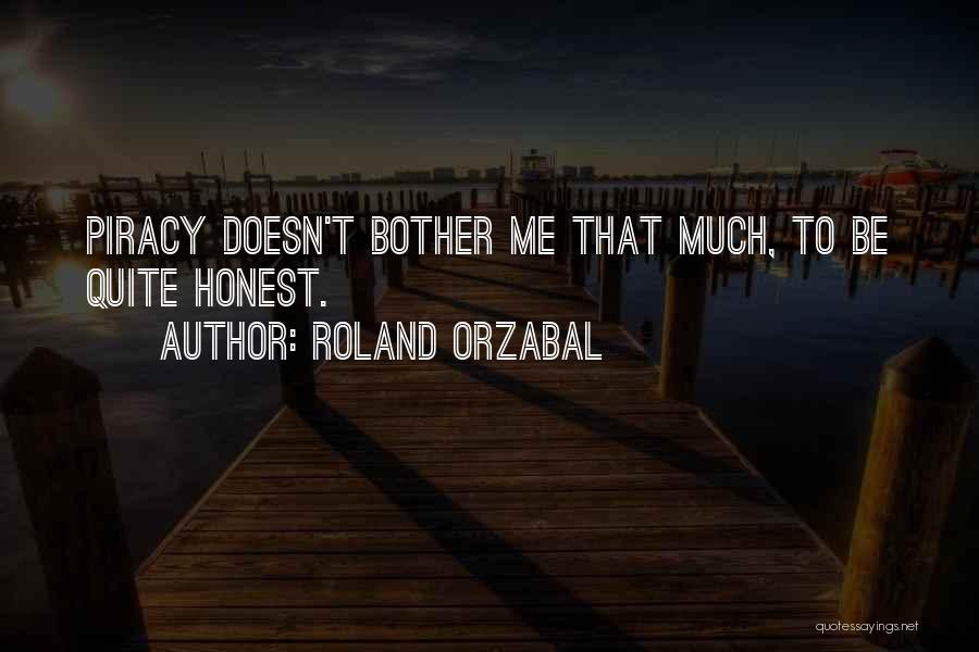 Roland Orzabal Quotes: Piracy Doesn't Bother Me That Much, To Be Quite Honest.