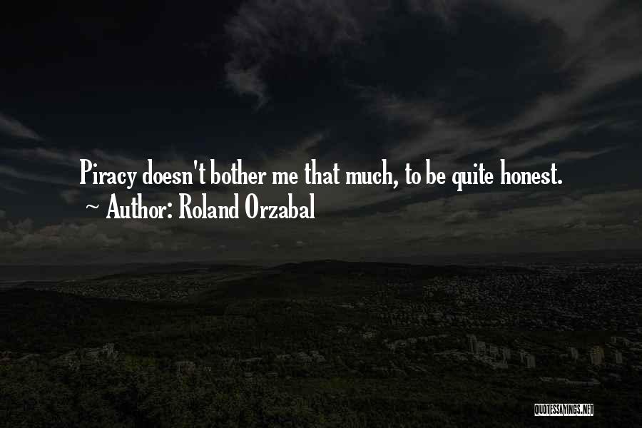 Roland Orzabal Quotes: Piracy Doesn't Bother Me That Much, To Be Quite Honest.