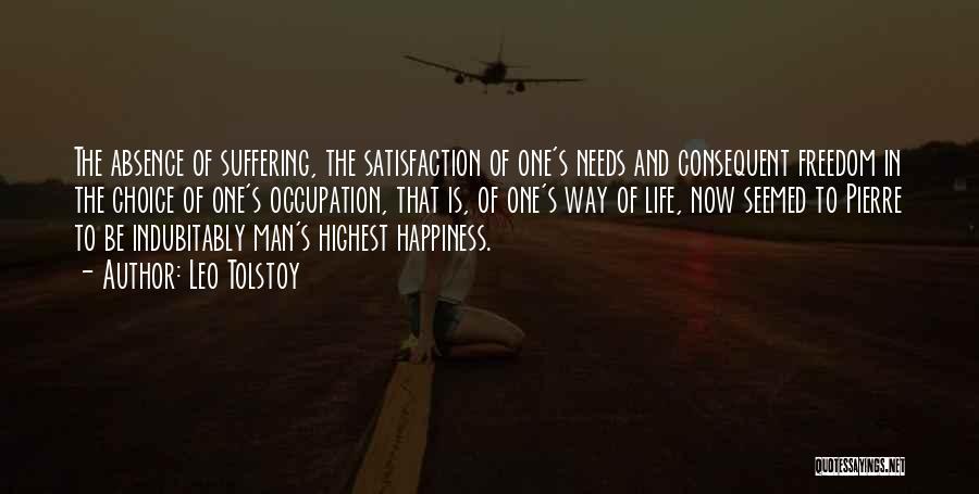 Leo Tolstoy Quotes: The Absence Of Suffering, The Satisfaction Of One's Needs And Consequent Freedom In The Choice Of One's Occupation, That Is,