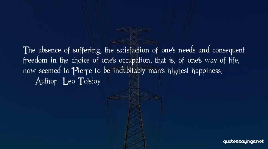 Leo Tolstoy Quotes: The Absence Of Suffering, The Satisfaction Of One's Needs And Consequent Freedom In The Choice Of One's Occupation, That Is,