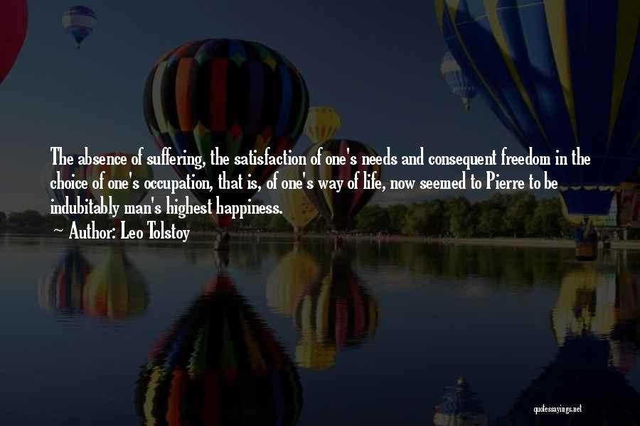 Leo Tolstoy Quotes: The Absence Of Suffering, The Satisfaction Of One's Needs And Consequent Freedom In The Choice Of One's Occupation, That Is,