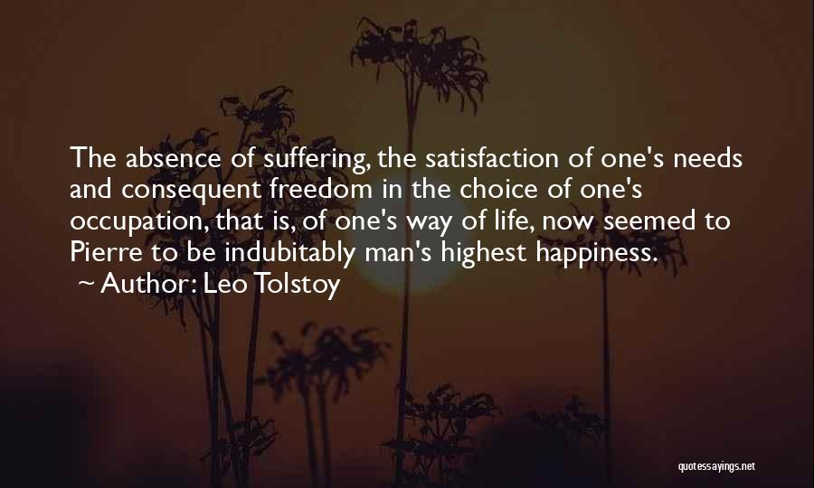 Leo Tolstoy Quotes: The Absence Of Suffering, The Satisfaction Of One's Needs And Consequent Freedom In The Choice Of One's Occupation, That Is,