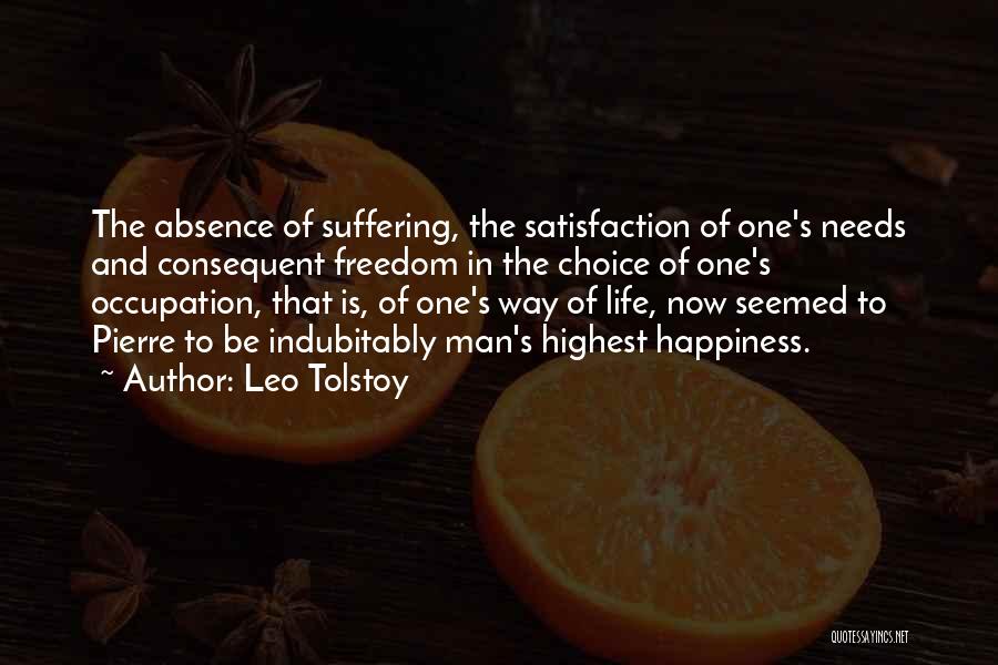 Leo Tolstoy Quotes: The Absence Of Suffering, The Satisfaction Of One's Needs And Consequent Freedom In The Choice Of One's Occupation, That Is,