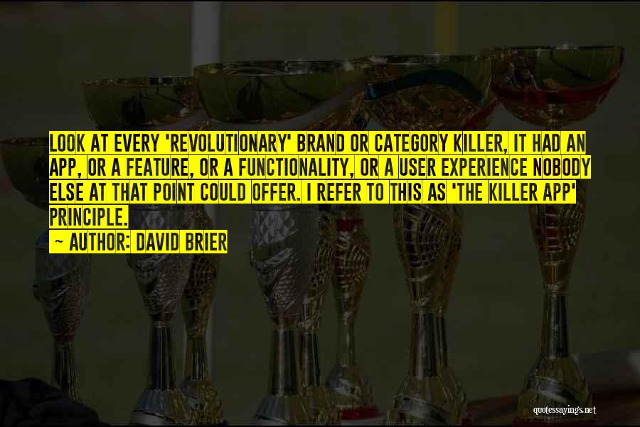David Brier Quotes: Look At Every 'revolutionary' Brand Or Category Killer, It Had An App, Or A Feature, Or A Functionality, Or A