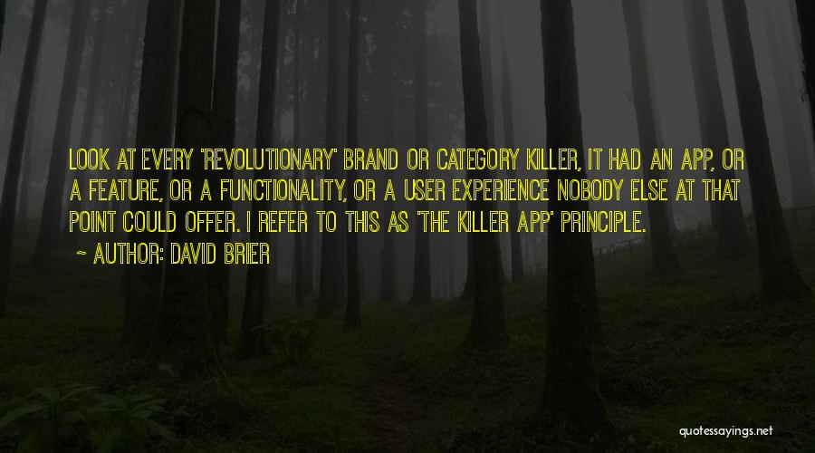 David Brier Quotes: Look At Every 'revolutionary' Brand Or Category Killer, It Had An App, Or A Feature, Or A Functionality, Or A