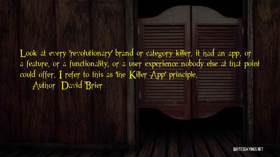 David Brier Quotes: Look At Every 'revolutionary' Brand Or Category Killer, It Had An App, Or A Feature, Or A Functionality, Or A