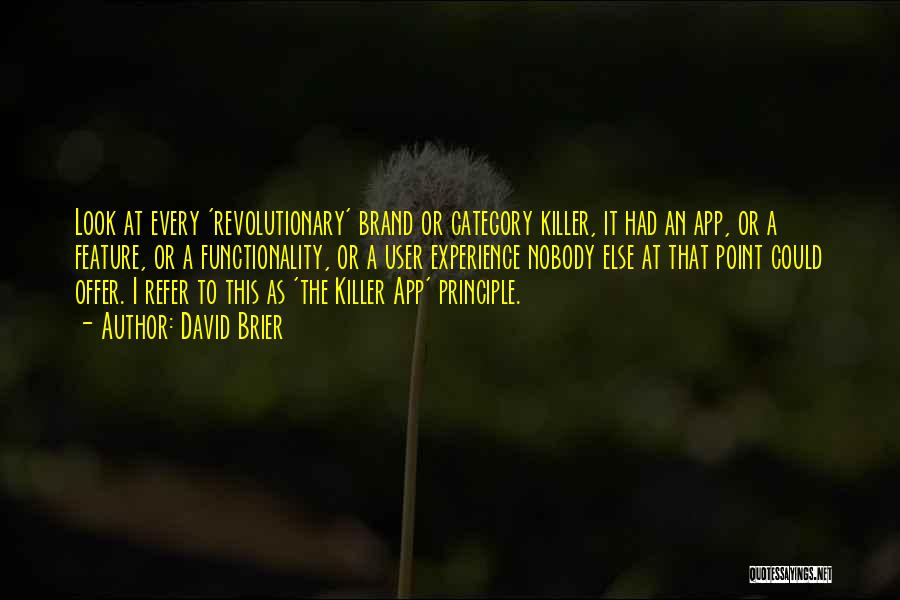 David Brier Quotes: Look At Every 'revolutionary' Brand Or Category Killer, It Had An App, Or A Feature, Or A Functionality, Or A