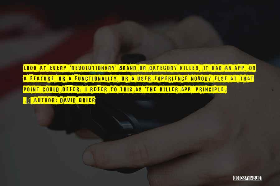 David Brier Quotes: Look At Every 'revolutionary' Brand Or Category Killer, It Had An App, Or A Feature, Or A Functionality, Or A
