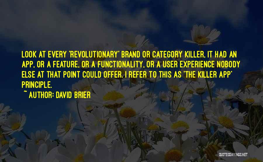 David Brier Quotes: Look At Every 'revolutionary' Brand Or Category Killer, It Had An App, Or A Feature, Or A Functionality, Or A