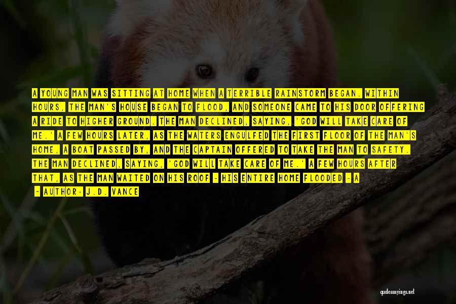 J.D. Vance Quotes: A Young Man Was Sitting At Home When A Terrible Rainstorm Began. Within Hours, The Man's House Began To Flood,