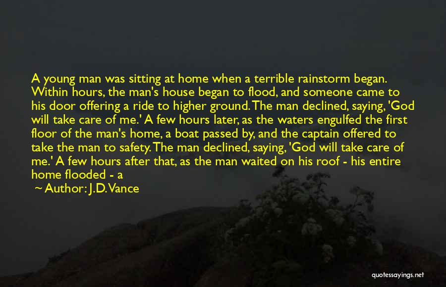 J.D. Vance Quotes: A Young Man Was Sitting At Home When A Terrible Rainstorm Began. Within Hours, The Man's House Began To Flood,