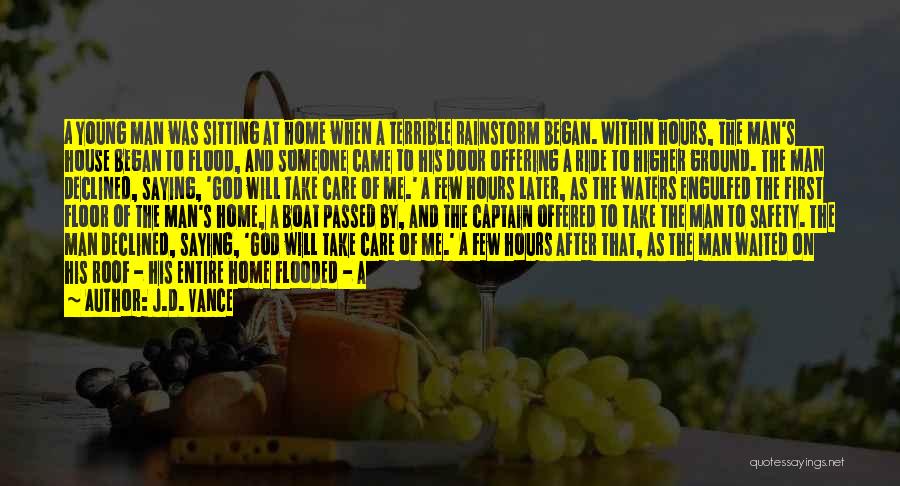 J.D. Vance Quotes: A Young Man Was Sitting At Home When A Terrible Rainstorm Began. Within Hours, The Man's House Began To Flood,