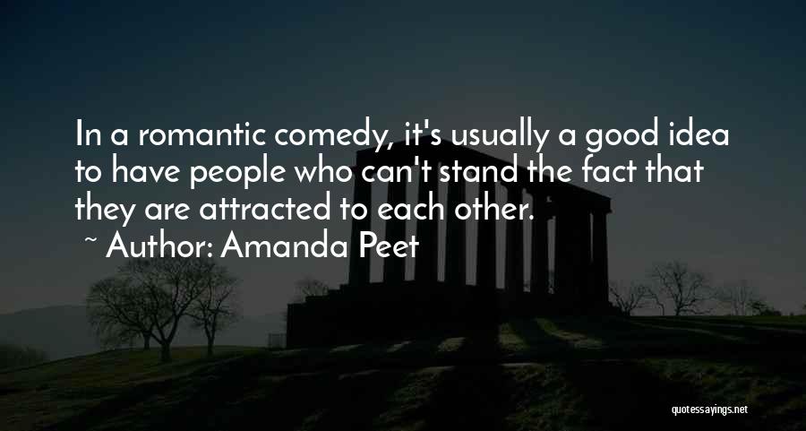 Amanda Peet Quotes: In A Romantic Comedy, It's Usually A Good Idea To Have People Who Can't Stand The Fact That They Are