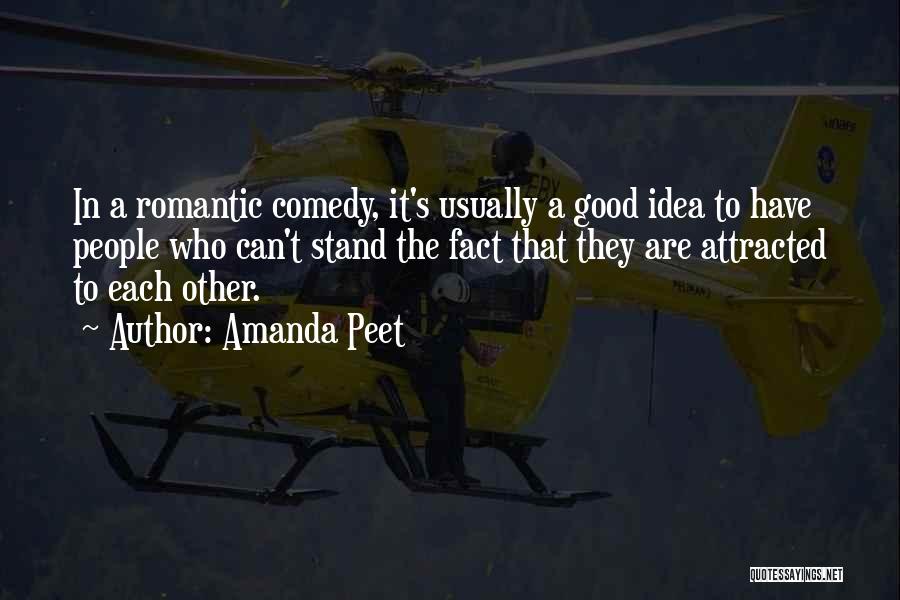 Amanda Peet Quotes: In A Romantic Comedy, It's Usually A Good Idea To Have People Who Can't Stand The Fact That They Are