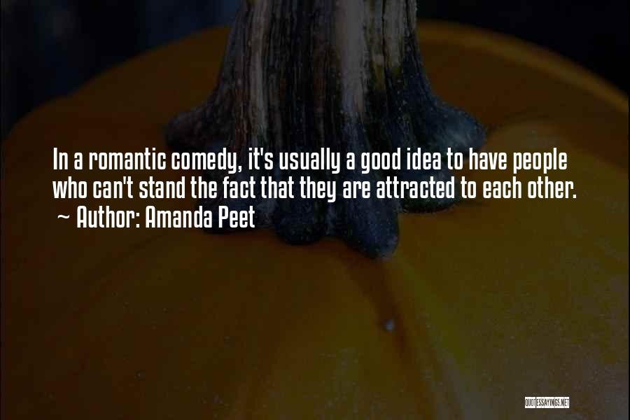 Amanda Peet Quotes: In A Romantic Comedy, It's Usually A Good Idea To Have People Who Can't Stand The Fact That They Are