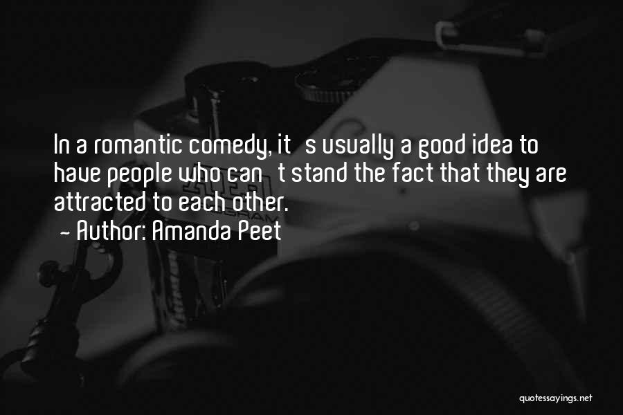 Amanda Peet Quotes: In A Romantic Comedy, It's Usually A Good Idea To Have People Who Can't Stand The Fact That They Are