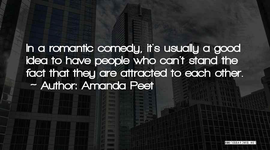 Amanda Peet Quotes: In A Romantic Comedy, It's Usually A Good Idea To Have People Who Can't Stand The Fact That They Are