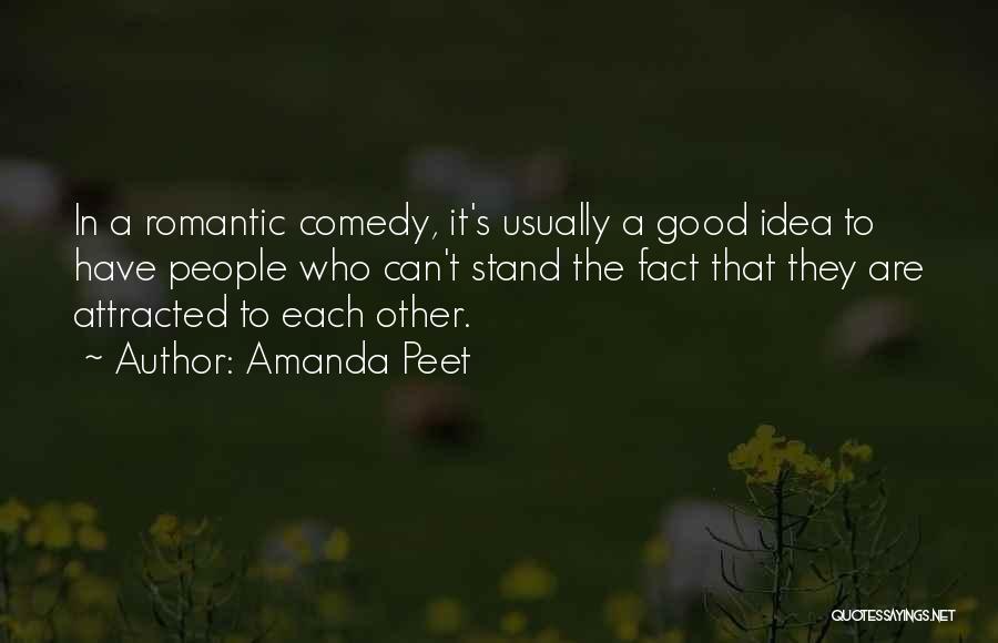 Amanda Peet Quotes: In A Romantic Comedy, It's Usually A Good Idea To Have People Who Can't Stand The Fact That They Are