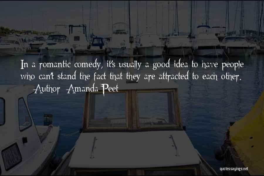 Amanda Peet Quotes: In A Romantic Comedy, It's Usually A Good Idea To Have People Who Can't Stand The Fact That They Are