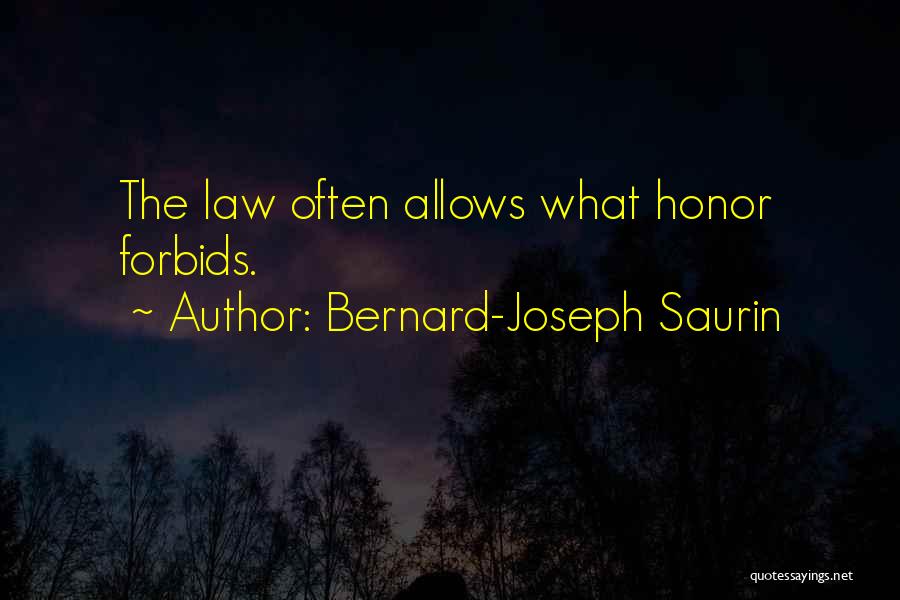 Bernard-Joseph Saurin Quotes: The Law Often Allows What Honor Forbids.