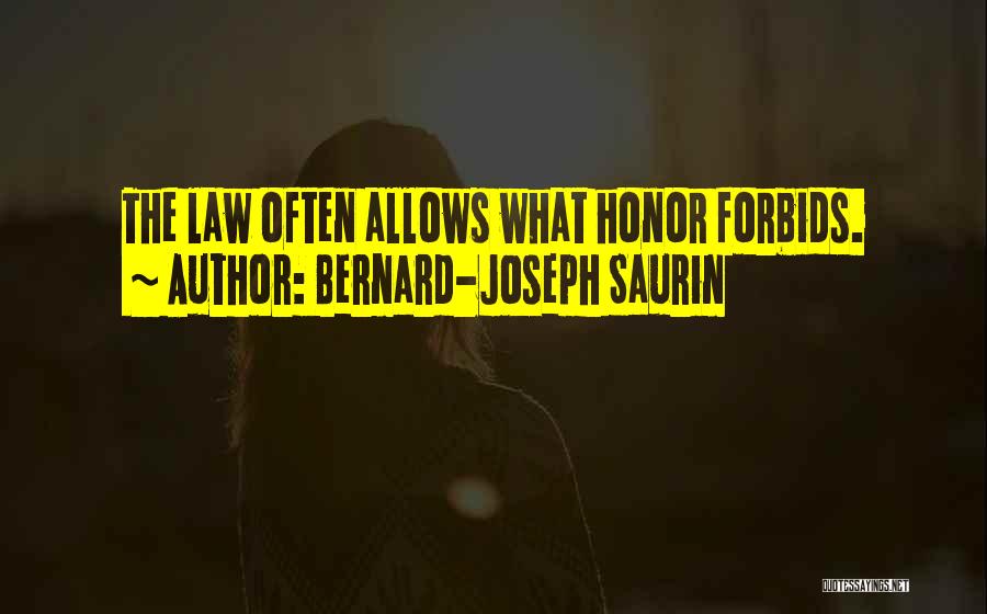 Bernard-Joseph Saurin Quotes: The Law Often Allows What Honor Forbids.