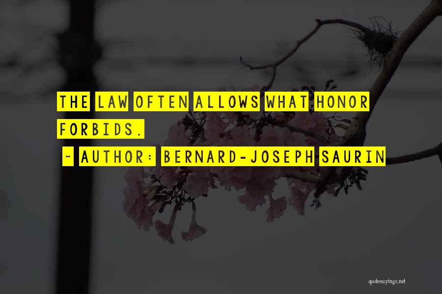 Bernard-Joseph Saurin Quotes: The Law Often Allows What Honor Forbids.