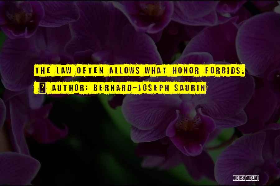 Bernard-Joseph Saurin Quotes: The Law Often Allows What Honor Forbids.