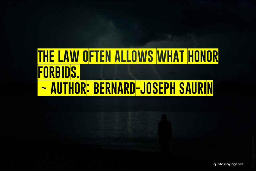 Bernard-Joseph Saurin Quotes: The Law Often Allows What Honor Forbids.