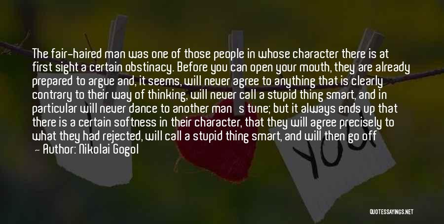 Nikolai Gogol Quotes: The Fair-haired Man Was One Of Those People In Whose Character There Is At First Sight A Certain Obstinacy. Before