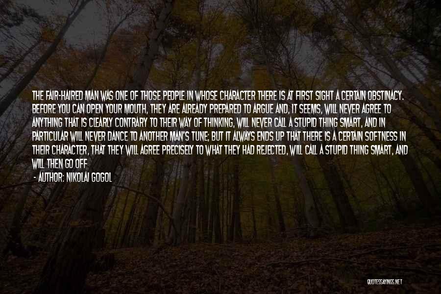 Nikolai Gogol Quotes: The Fair-haired Man Was One Of Those People In Whose Character There Is At First Sight A Certain Obstinacy. Before